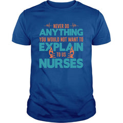 never do anything you would not want to explain to a nurse - Unisex Fit Standard t-shirt