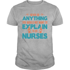 never do anything you would not want to explain to a nurse - Unisex Fit Standard t-shirt