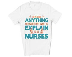 never do anything you would not want to explain to a nurse - Unisex fit Premium Tee