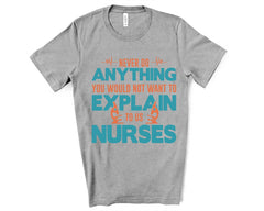 never do anything you would not want to explain to a nurse - Unisex fit Premium Tee