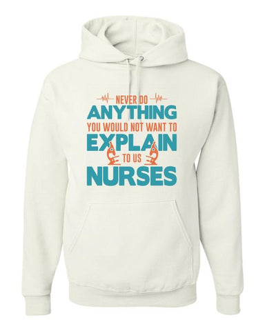 never do anything you would not want to explain to a nurse - Hoodie Unisex