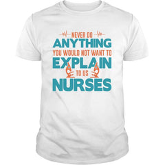 never do anything you would not want to explain to a nurse - Unisex Fit Standard t-shirt